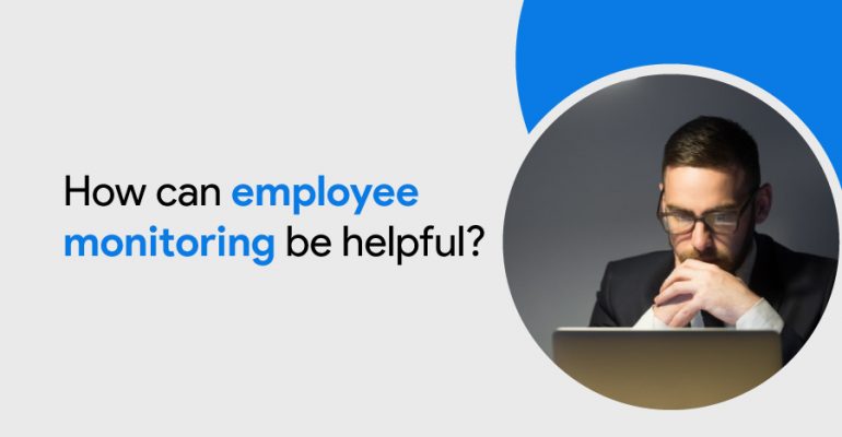 how can employee monitoring be helpful