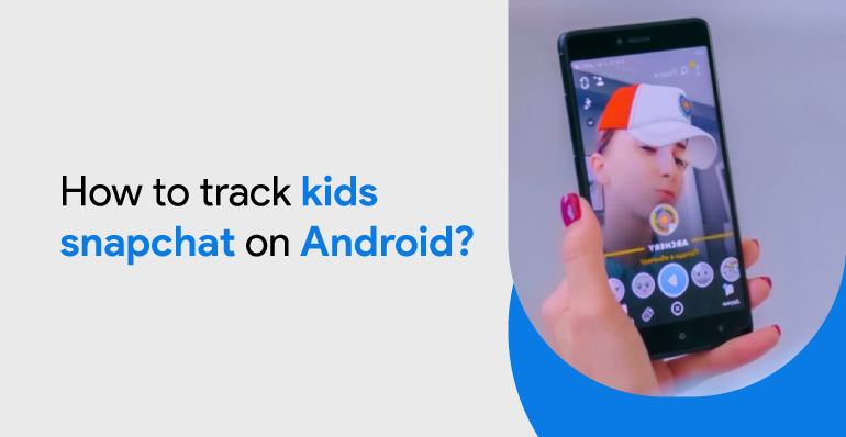 How To Track Kids Snapchat On Android In 2022 | MobileSpy.io