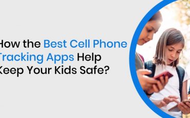 How the Best Cell Phone Tracking Apps Help Keep Your Kids Safe?