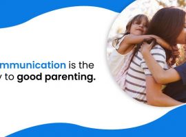 Communication is the key to good parenting.