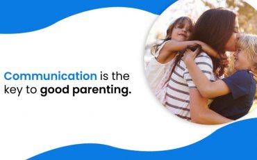 Communication is the key to good parenting.