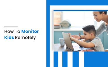 How to monitor kids remotely