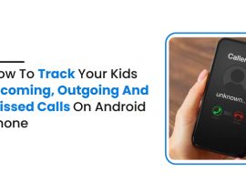 How to track your kids incoming, outgoing and missed calls on android phone