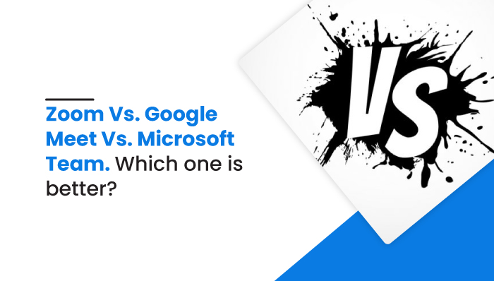 Zoom Vs Google Meet Vs Microsoft Teams Which one is better?