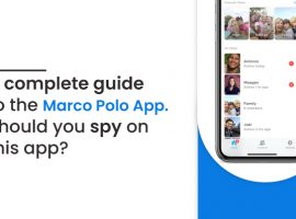 A Complete Guide To Marco Polo App. Should You Spy On Marco Polo App?