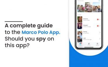A Complete Guide To Marco Polo App. Should You Spy On Marco Polo App?