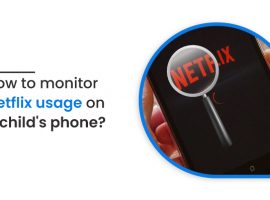 How to monitor Netflix usage on a child’s phone?