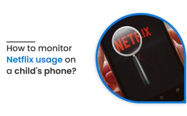 How to monitor Netflix usage on a child’s phone?
