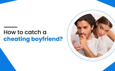 How to catch a cheating boyfriend