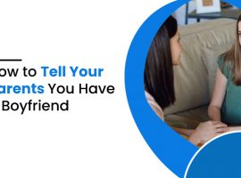 How to tell your parents you have a boyfriend