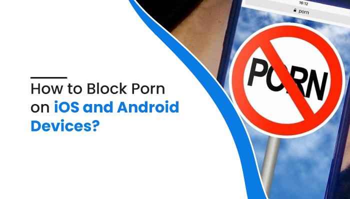 How to Block Porn on iOS and Android Devices? Child Safety MobileSpy