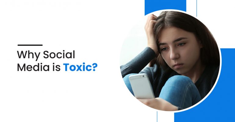 Why Social Media Is Toxic? How To Deal With Toxic Social Media?