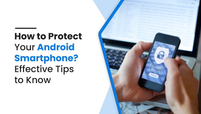 How to Protect Your Android Smartphone