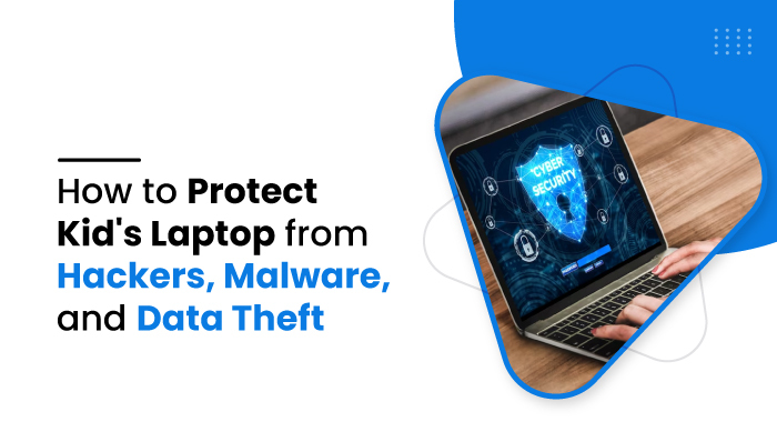 How to Protect Kids Laptop from Hackers