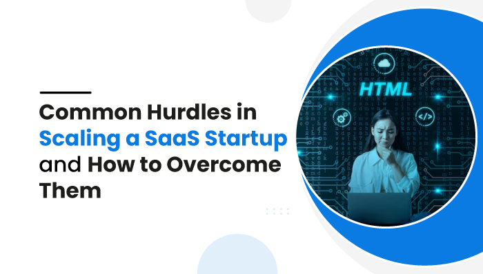 Common Hurdles in Scaling a SaaS Startup