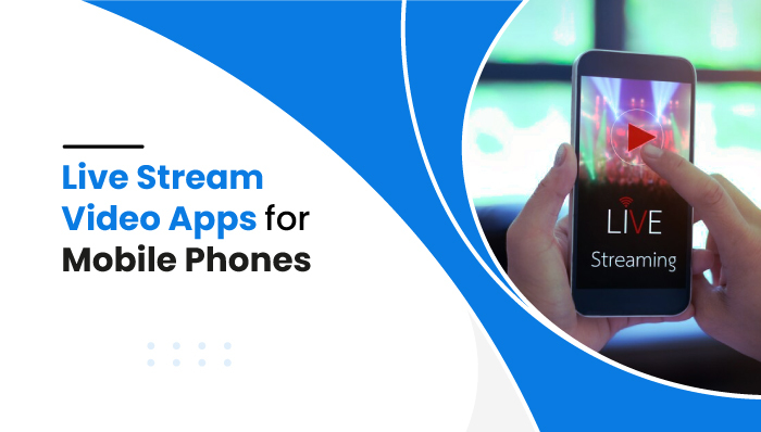 Live Stream Video Apps for Mobile Phones