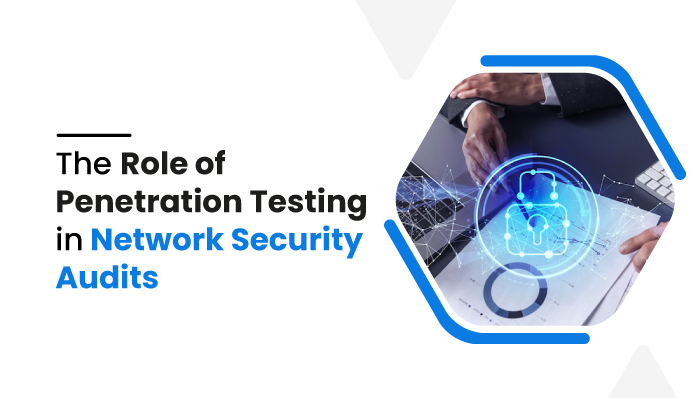 Role of Penetration Testing in Network Security audits