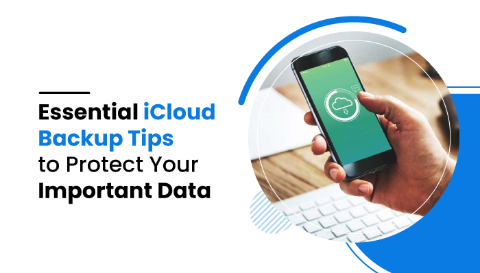 iCloud Backup Tips to Protect Your Important Data