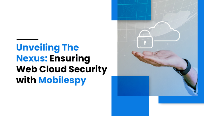 Ensuring Web Cloud Security With MobileSpy