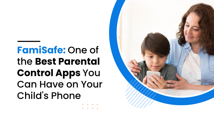 FamiSafe-One-of-the-Best-Parental-Control-Apps-You-Can-Have-on-Your-Child's-Phone-mobilespyBlog