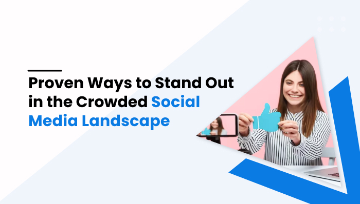 Proven Ways to Stand Out in the Crowded Social Media Landscape (mobilespy)